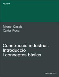 Title: Construccio Industrial. Introduccio I Conceptes Ba, Author: Miquel Casals Casanova