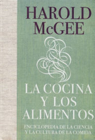 Title: La cocina y los alimentos: Enciclopedia de la ciencia y la cultura de la comida / On Food and Cooking, Author: Harold McGee