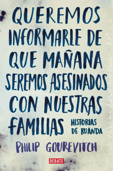 Queremos informarle de que mañana seremos asesinados con nuestras familias: Historias de Ruanda