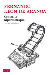 Title: Contra la hipermetropía: Textos reunidos, Author: Fernando León