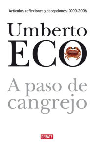 Title: A paso de cangrejo: Artículos, reflexiones y decepciones, 2000-2006, Author: Umberto Eco