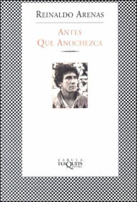 Title: Antes que anochezca (Before Night Falls), Author: Reinaldo Arenas