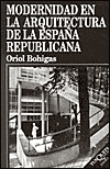Title: Modernidad en la Arquitectura de la España Republicana, Author: Oriol Bohigas
