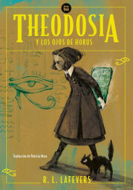 Title: Theodosia y los ojos de Horus, Author: Robin L. Lafevers