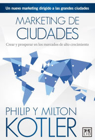 Title: Marketing de ciudades: El nuevo marketing dirigido a las grandes ciudades, Author: Philip Kotler