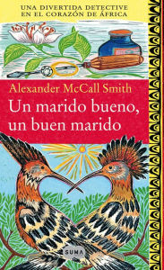 Title: Un marido bueno, un buen marido: Una divertida detective en el corazón de África, Author: Alexander McCall Smith