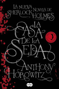 Title: La Casa de la Seda: La nueva novela de Sherlock Holmes, Author: Anthony Horowitz