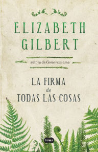 Title: La firma de todas las cosas, Author: Elizabeth Gilbert