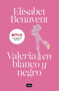 Title: Valeria en blanco y negro (Saga Valeria 3), Author: Elísabet Benavent