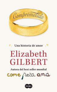 Title: Comprometida: Una historia de amor, Author: Elizabeth Gilbert