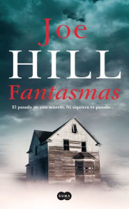 Title: Fantasmas: El pasado no está muerto, ni siquiera es pasado..., Author: Joe Hill