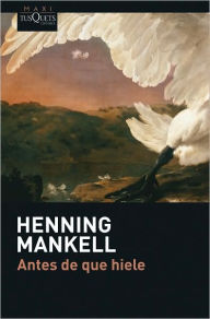 Title: Antes de que hiele (Before the Frost), Author: Henning Mankell