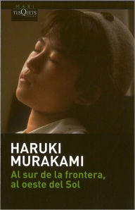 Title: Al sur de la frontera, al oeste del sol (South of the Border, West of the Sun), Author: Haruki Murakami