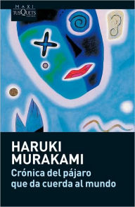 Title: Cronica del pájaro que da cuerda al mundo (The Wind-Up Bird Chronicle), Author: Haruki Murakami