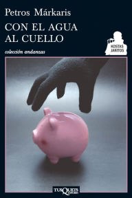 Title: Con el agua al cuello, Author: Petros Márkaris