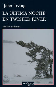 Title: La última noche en Twisted River (Last Night in Twisted River), Author: John Irving