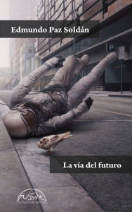 Title: Vía del futuro, La, Author: Edmundo Paz Soldán