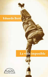 Title: La vida imposible, Author: Eduardo Berti