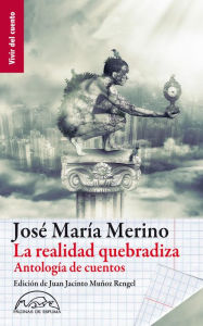 Title: La realidad quebradiza: Antología de cuentos, Author: José María Merino