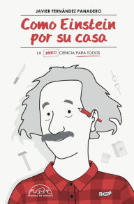 Title: Como Einstein por su casa: La (brico)ciencia para todos, Author: Javier Fernández Panadero