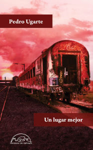 Title: Un lugar mejor, Author: Pedro Ugarte
