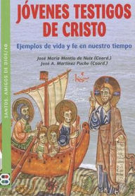 Title: Jovenes Testigos de Cristo: Ejemplos de vida y fe en nuestro tiempo, Author: Jose Maria Montiu de Nuix