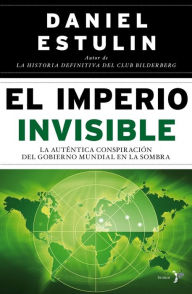 Title: El Imperio Invisible: La auténtica conspiración del gobierno mundial en la sombra, Author: Daniel Estulin