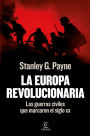 La Europa revolucionaria: Las guerras civiles que marcaron el siglo XX