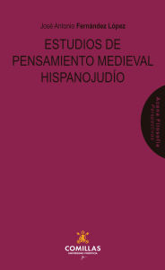 Title: Estudios de pensamiento medieval hispanojudío, Author: José Antonio Fernández López