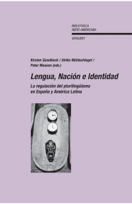 Title: Lengua, Nación e Identidad: La Regulación Del Plurilinguismo en España y América Latina, Author: Kirsten Süselbeck