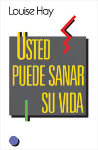 Title: Usted puede sanar su vida (You Can Heal Your Life), Author: Louise L. Hay
