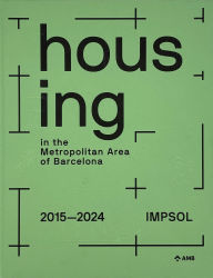 Title: Housing in the Metropolitan Area of Barcelona: Metropolitan Institute of Land Development and Property Management (Impsol) 2015-2024, Author: Marta Poch