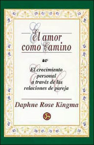 El Amor Como Camino: El Crecimiento Personal A Traves de las Relaciones de Pareja