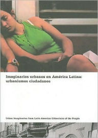 Imaginarios Urbanos en America Latina: Urbanismos Ciudadanos = Urban Imaginaries from Latin America