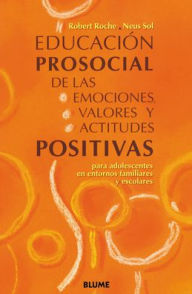 Title: Educaciï¿½n prosocial de las emociones, valores y actitudes positivas: para adolescentes en entornos familiares y sociales, Author: Robert Roche