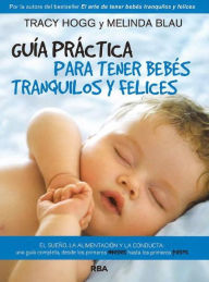Guia practica para tener bebes tranquilos y felices (The Baby Whisperer Solves All Your Problems)