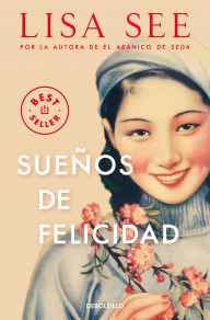 Title: Sueños de Felicidad (Dreams of Joy), Author: Lisa See