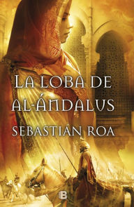 Title: La loba de al-Ándalus (Trilogía Almohade 1), Author: Sebastián Roa