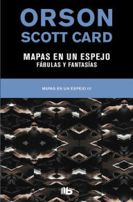 Title: Mapas en un espejo Fabulas y fantasías (Mapas en un espejo 3), Author: Orson Scott Card