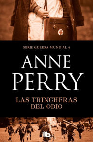Title: Las trincheras del odio (Primera Guerra Mundial 4), Author: Anne Perry
