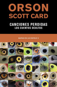 Title: Canciones perdidas Los cuentos ocultos (Mapas en un espejo 5), Author: Orson Scott Card