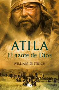 Title: Atila. El azote de Dios, Author: William Dietrich