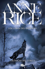 Title: Los lobos del invierno (The Wolves of Midwinter), Author: Anne Rice