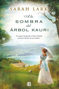 Title: A la sombra del árbol Kauri (Trilogía del árbol Kauri 2), Author: Sarah Lark