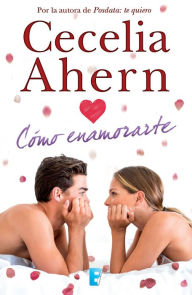 Title: Cómo enamorarte (How to Fall in Love), Author: Cecelia Ahern
