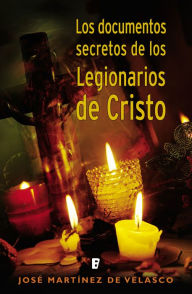 Title: Los documentos secretos de los Legionarios de Cristo, Author: José Martínez De Velasco