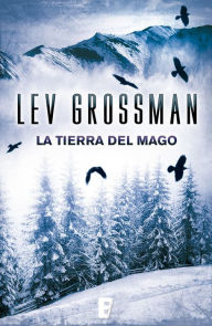 Title: La tierra del mago (Trilogía Los Magos 3), Author: Lev Grossman