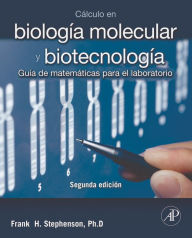 Cálculo en biología molecular y biotecnología + StudentConsult en español: Guía de matemáticas para el laboratorio