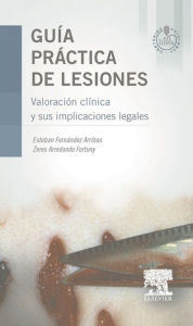 Title: Guía práctica de lesiones: Valoración clínica y sus implicaciones legales, Author: Esteban Fernández Arribas