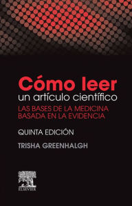 Title: Cómo leer un artículo científico: Las bases de la medicina basada en la evidencia, Author: Trisha Greenhalgh OBE FRCP FRCGP